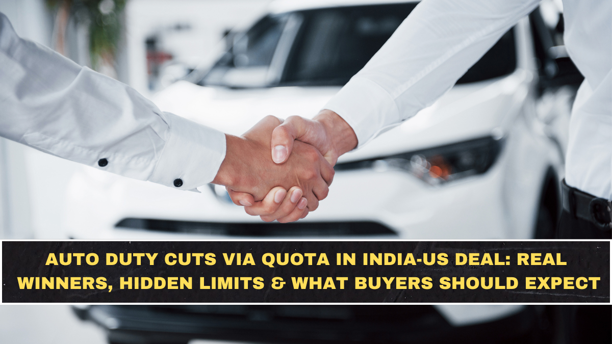 Auto Duty Cuts via Quota in India-US Deal: Real Winners, Hidden Limits & What Buyers Should Expect