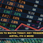 Top Stocks to Watch Today: Key Triggers Behind Airtel, ITC & More