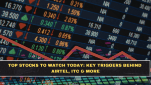 Top Stocks to Watch Today: Key Triggers Behind Airtel, ITC & More