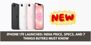 iPhone 17e Launched: India Price, Specs, and 7 Things Buyers Must Know