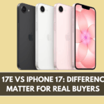 iPhone 17e vs iPhone 17: Differences That Matter for Real Buyers