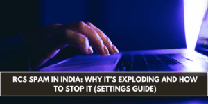 RCS Spam in India: Why It’s Exploding and How to Stop It (Settings Guide)