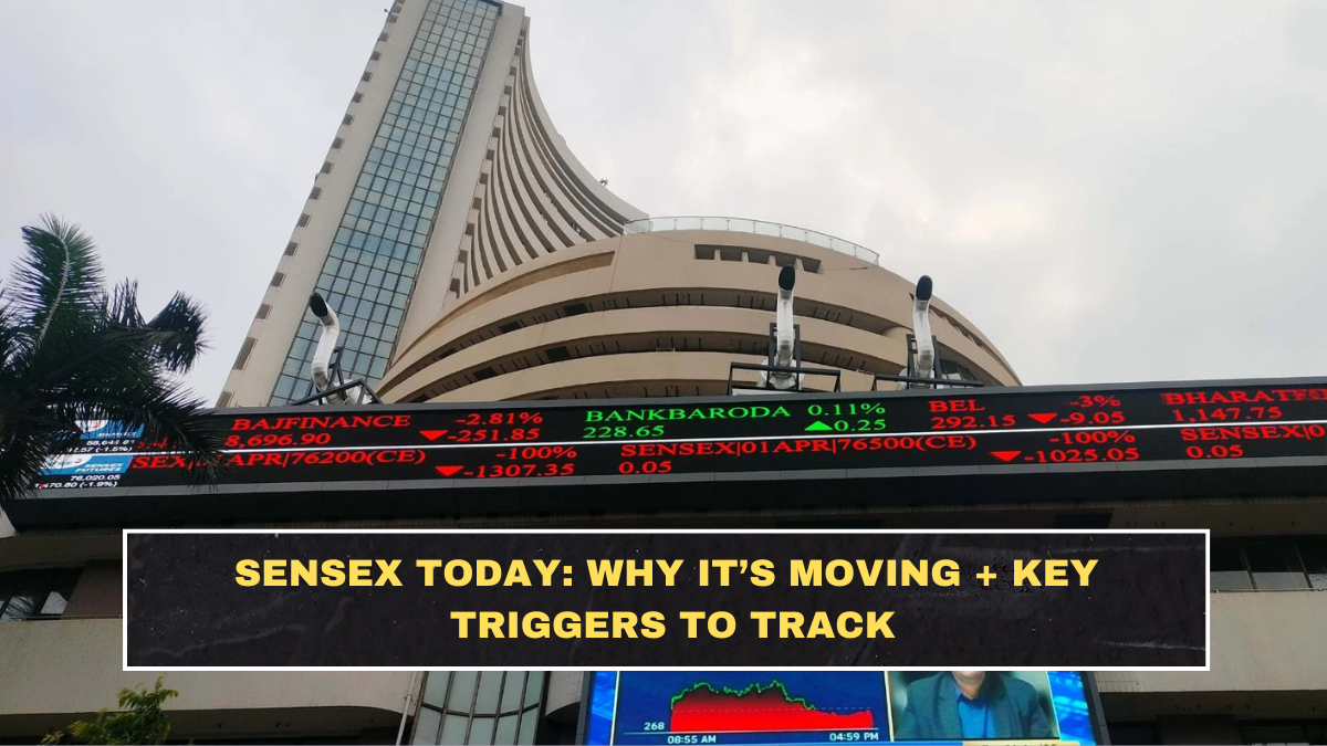 Sensex Today: Why It’s Moving + Key Triggers to Track