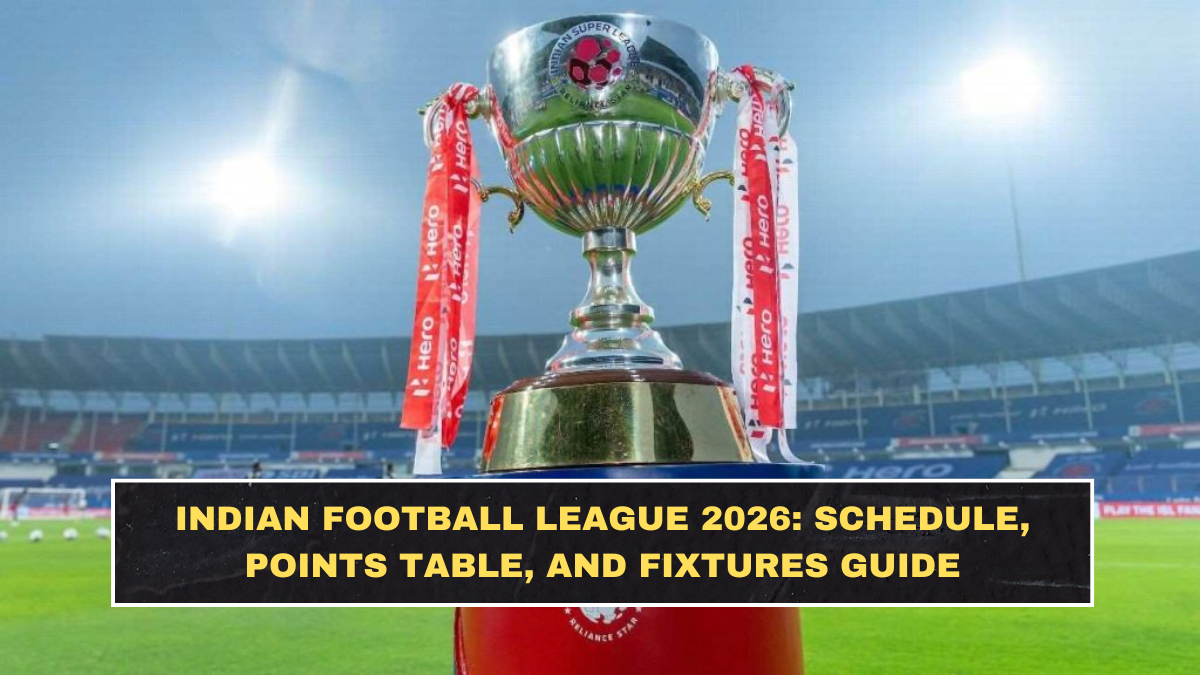 Indian Football League 2026: Schedule, Points Table, and Fixtures Guide