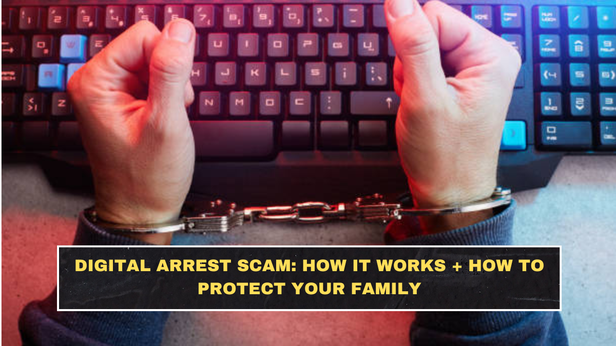 Digital Arrest Scam: How It Works + How to Protect Your Family