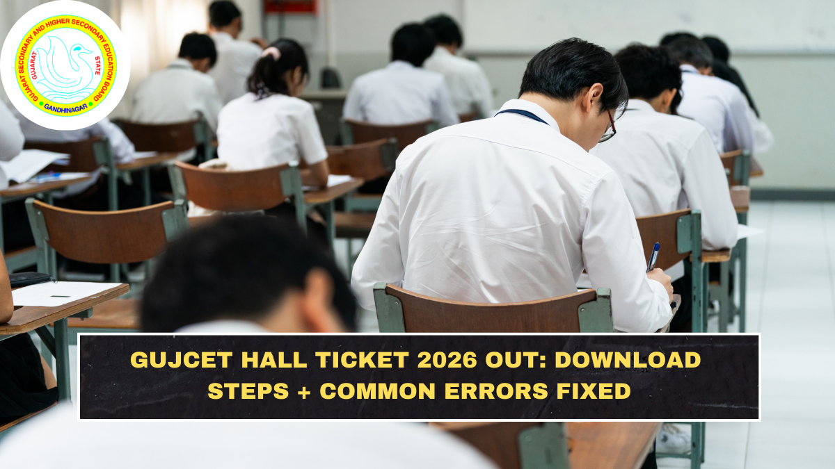GUJCET Hall Ticket 2026 Out: Download Steps + Common Errors Fixed
