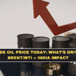 Crude Oil Price Today: What’s Driving Brent/WTI + India Impact