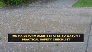IMD Hailstorm Alert: States to Watch + Practical Safety Checklist