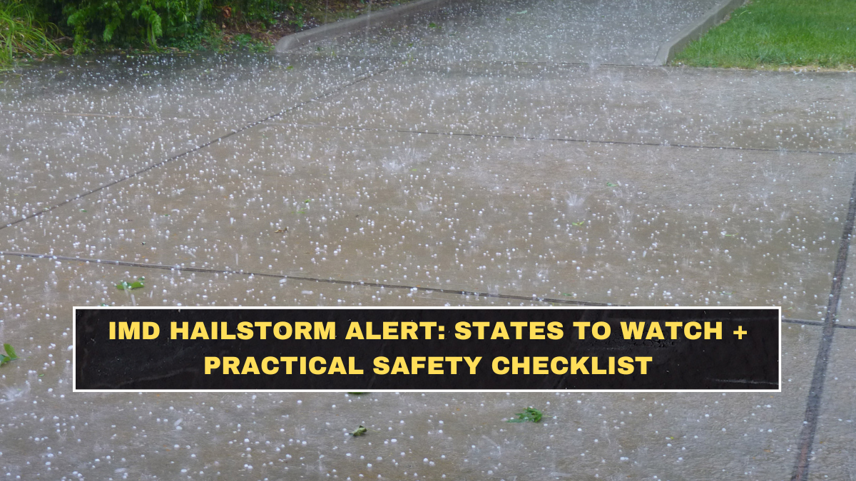 IMD Hailstorm Alert: States to Watch + Practical Safety Checklist