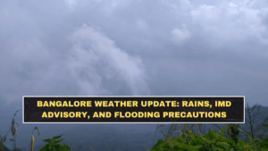 Bangalore Weather Update: Rains, IMD Advisory, and Flooding Precautions