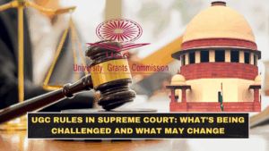 UGC Rules in Supreme Court: What’s Being Challenged and What May Change