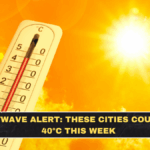 Heatwave Alert: These Cities Could Hit 40°C This Week