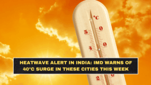 Heatwave Alert in India: IMD Warns of 40°C Surge in These Cities This Week