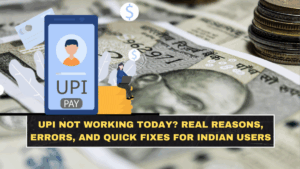 UPI Not Working Today? Real Reasons, Errors, and Quick Fixes for Indian Users