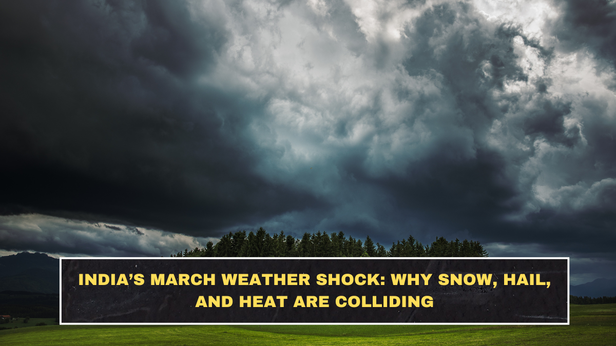 India’s March Weather Shock: Why Snow, Hail, and Heat Are Colliding