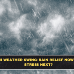 Delhi Weather Swing: Rain Relief Now, Heat Stress Next?