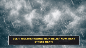 Delhi Weather Swing: Rain Relief Now, Heat Stress Next?