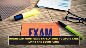 Download Admit Card Safely: How to Avoid Fake Links and Login Panic