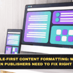 Mobile-First Content Formatting: What Indian Publishers Need to Fix Right Now