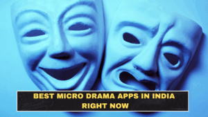 Best Micro Drama Apps in India Right Now