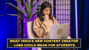 What India’s New Content Creator Labs Could Mean for Students
