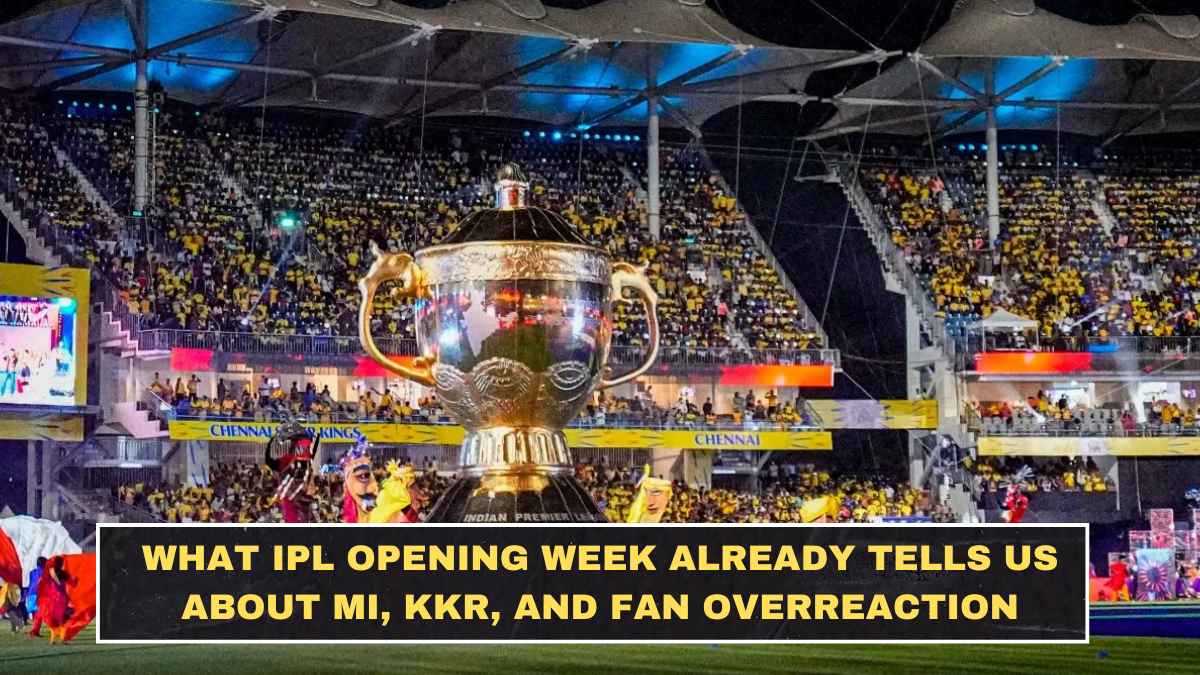 What IPL Opening Week Already Tells Us About MI, KKR, and Fan Overreaction