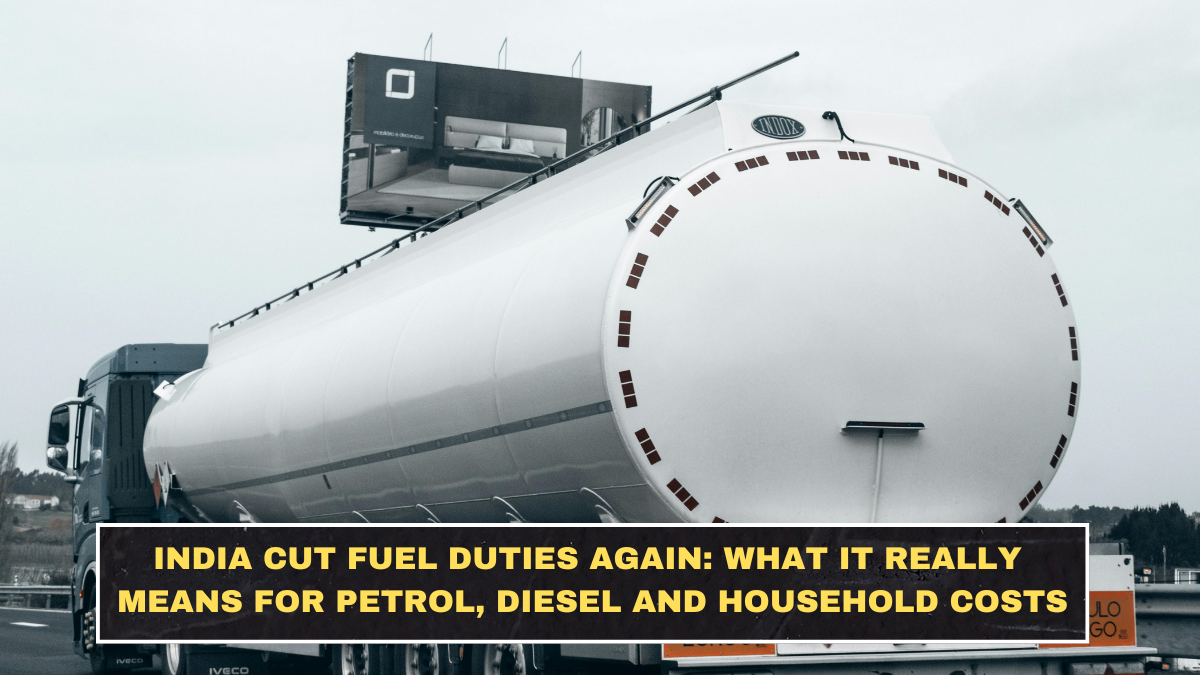 India Cut Fuel Duties Again: What It Really Means for Petrol, Diesel and Household Costs