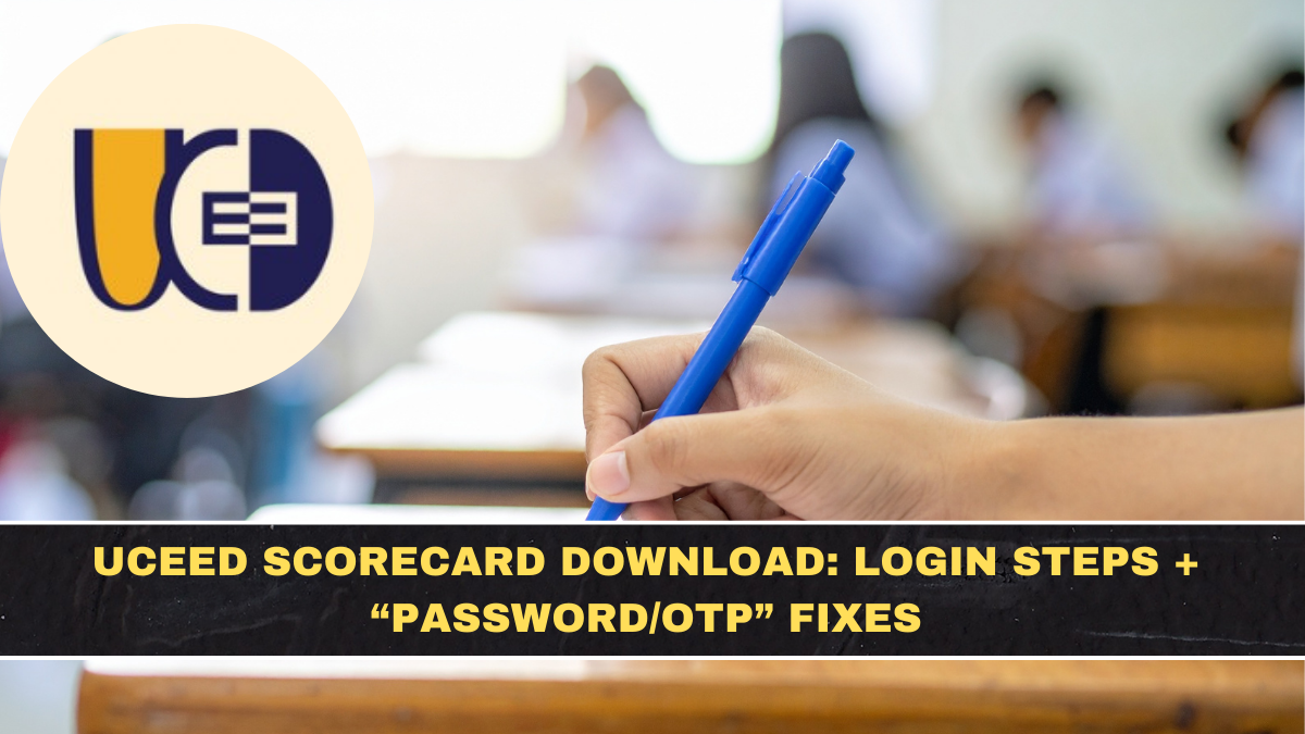 UCEED Scorecard Download: Login Steps + “Password/OTP” Fixes
