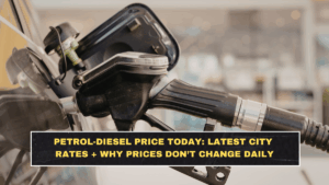 Petrol-Diesel Price Today: Latest City Rates + Why Prices Don’t Change Daily