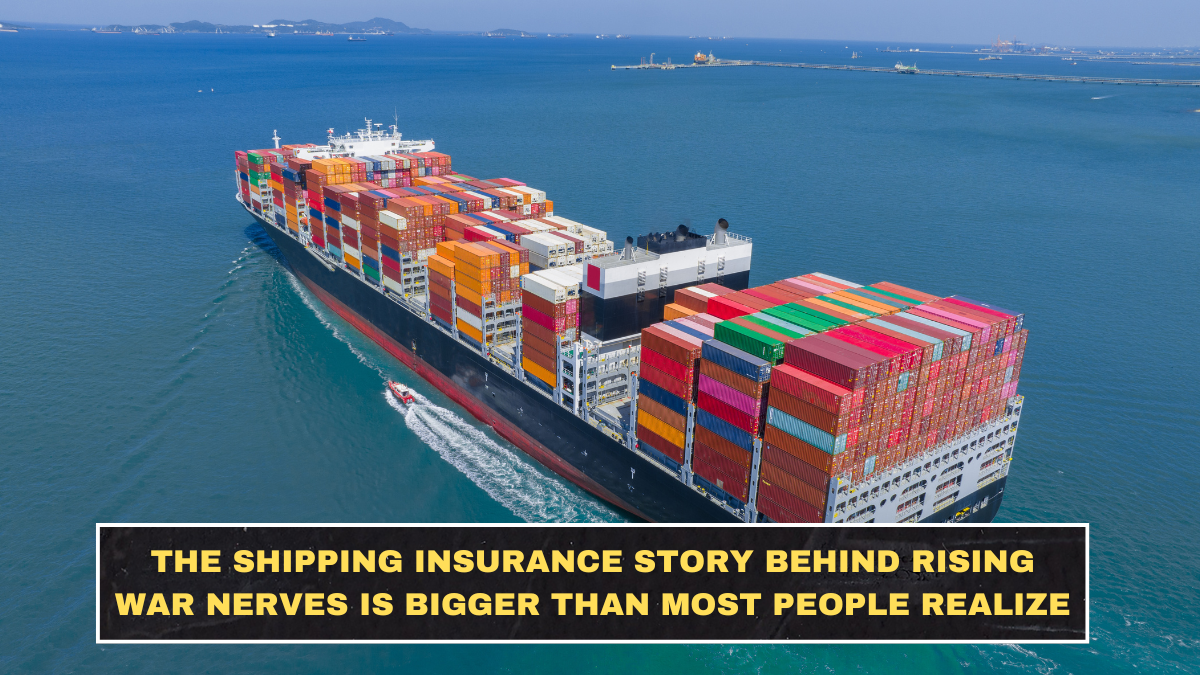 The Shipping Insurance Story Behind Rising War Nerves Is Bigger Than Most People Realize