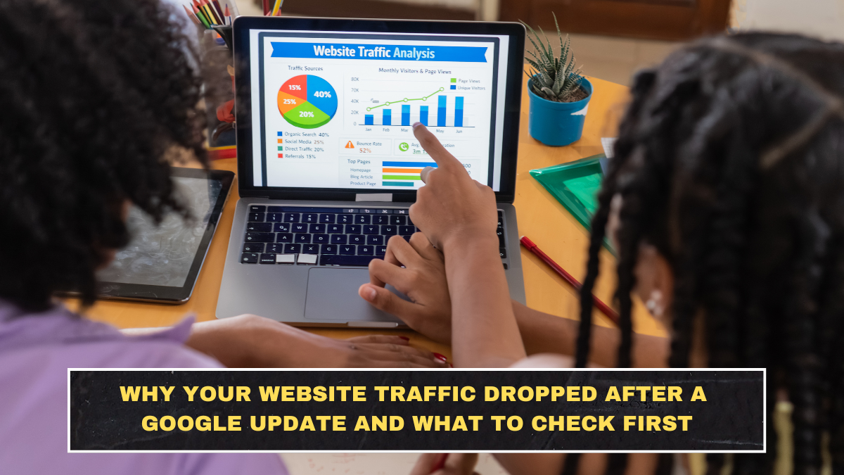 Why Your Website Traffic Dropped After a Google Update and What to Check First