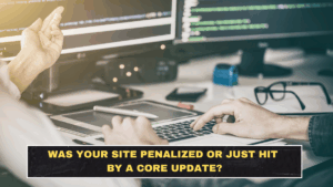 Was Your Site Penalized or Just Hit by a Core Update?
