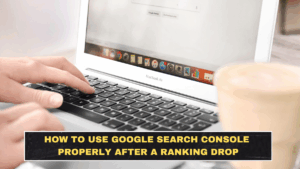 How to Use Google Search Console Properly After a Ranking Drop
