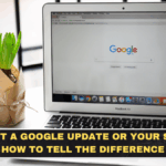 Was It a Google Update or Your Site? How to Tell the Difference