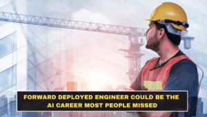 Forward Deployed Engineer Could Be the AI Career Most People Missed