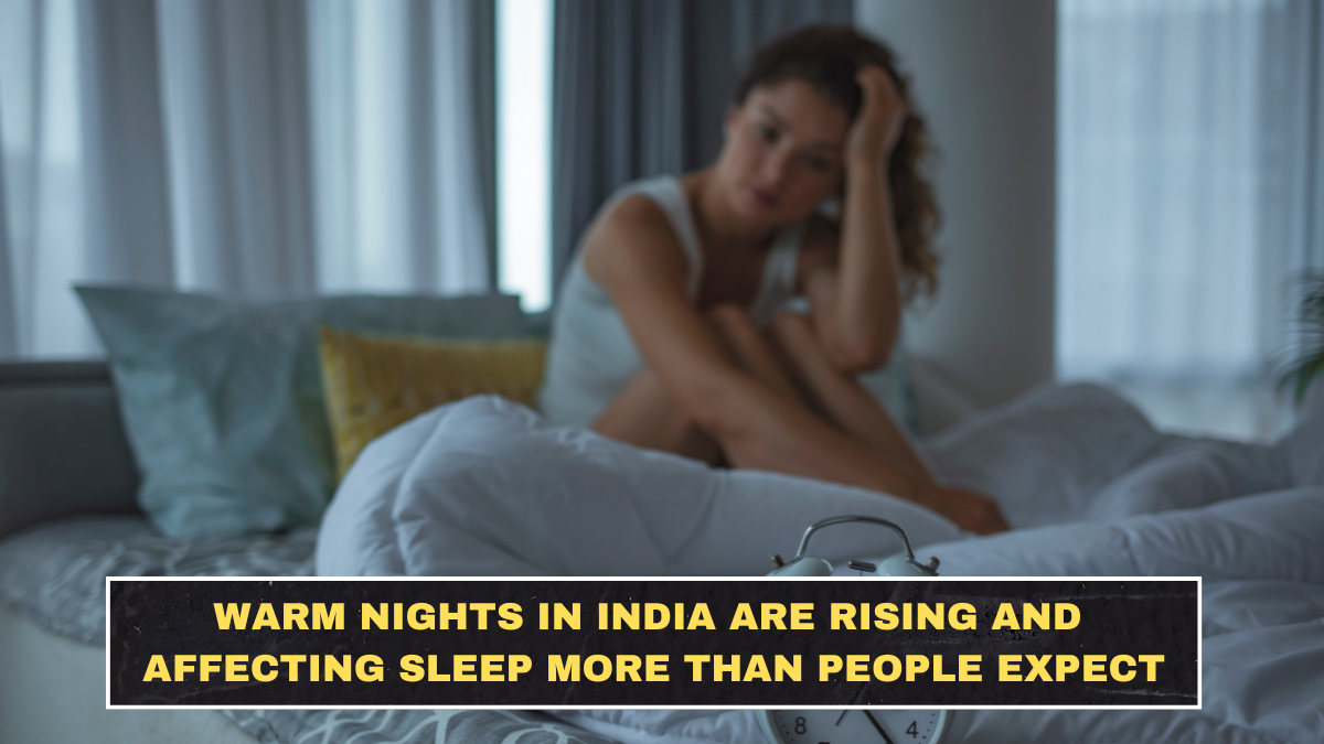 Warm Nights in India Are Rising in 2026 and Affecting Sleep More Than People Expect