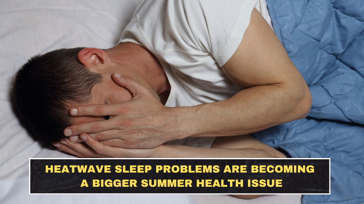 Heatwave Sleep Problems Are Becoming a Bigger Summer Health Issue