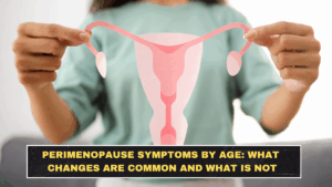Perimenopause Symptoms by Age: What Changes Are Common and What Is Not