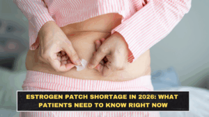 Estrogen Patch Shortage in 2026: What Patients Need to Know Right Now
