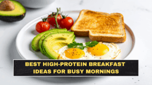 Best High-Protein Breakfast Ideas for Busy Mornings