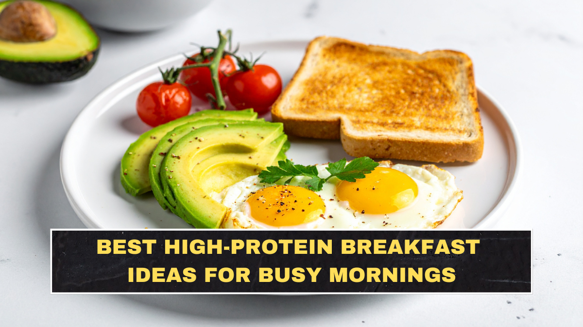 Best High-Protein Breakfast Ideas for Busy Mornings