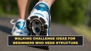 Walking Challenge Ideas for Beginners Who Need Structure