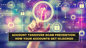 Account Takeover Scam Prevention: How Your Accounts Get Hijacked