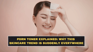 PDRN Toner Explained: Why This Skincare Trend Is Suddenly Everywhere