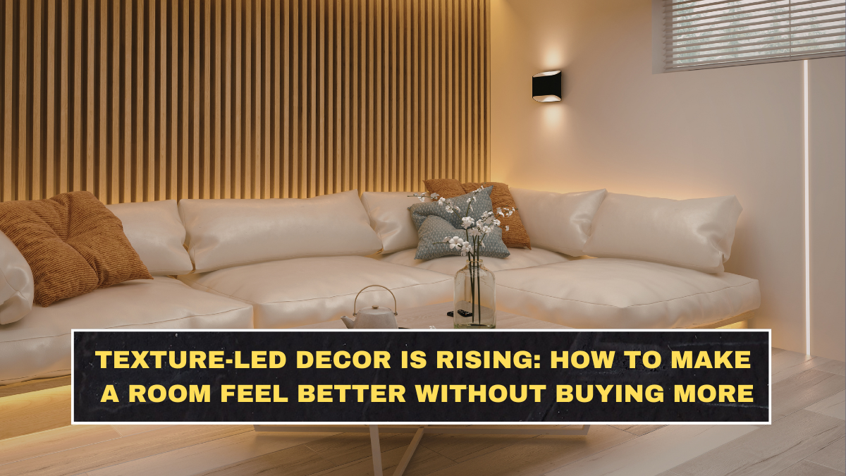 Texture-Led Decor Is Rising: How to Make a Room Feel Better Without Buying More