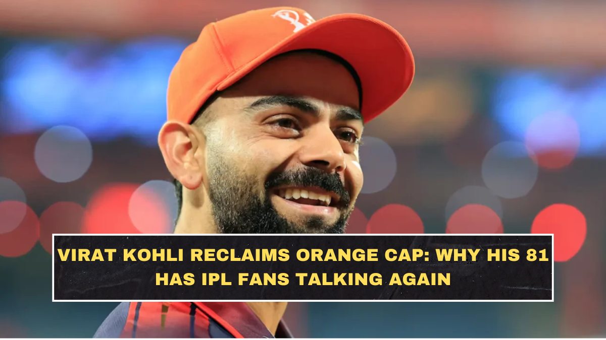 Virat Kohli Reclaims Orange Cap: Why His 81 Has IPL Fans Talking Again