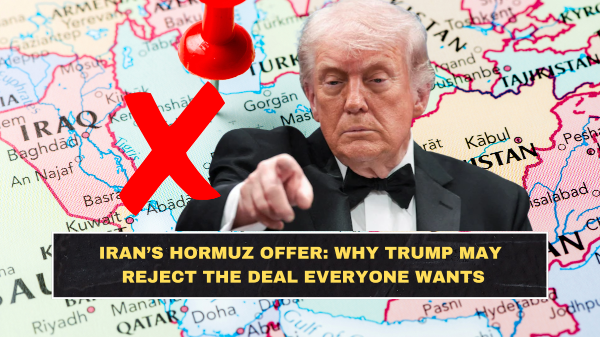 Iran’s Hormuz Offer: Why Trump May Reject the Deal Everyone Wants