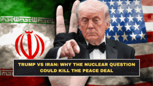 Trump vs Iran: Why the Nuclear Question Could Kill the Peace Deal