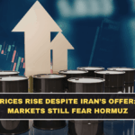 Oil Prices Rise Despite Iran’s Offer: Why Markets Still Fear Hormuz