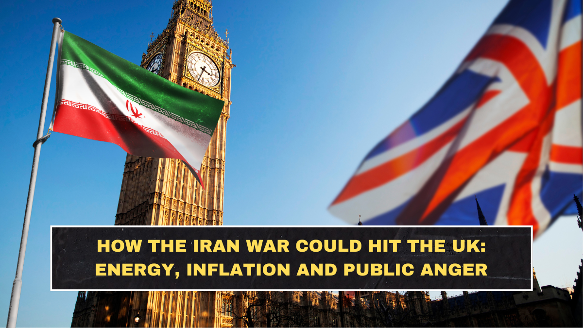 How the Iran War Could Hit the UK: Energy, Inflation and Public Anger